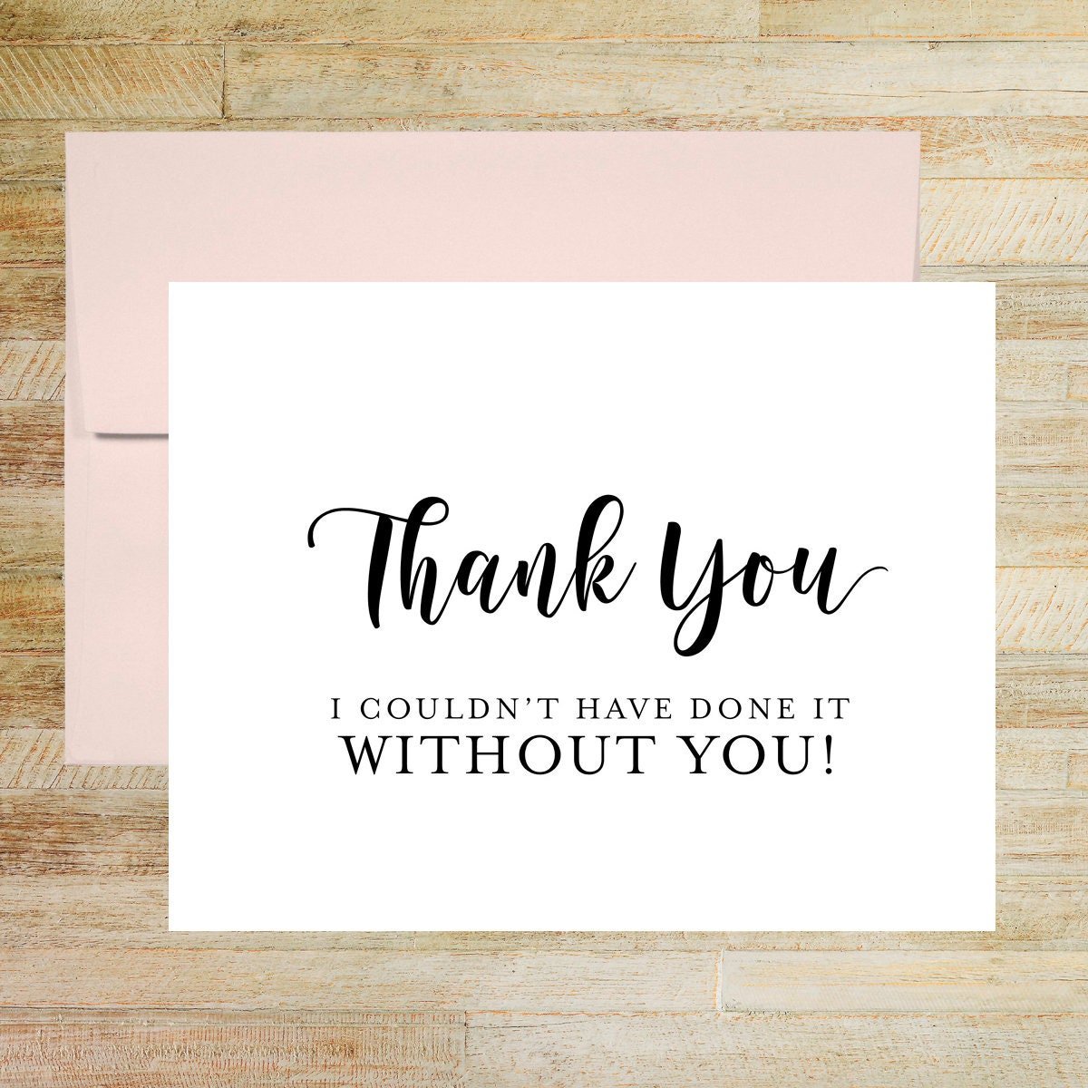 I Couldn't Have Done It Without You Thank You Card